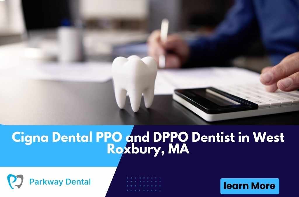 Cigna Dental PPO and DPPO Dentist in West Roxbury, MA