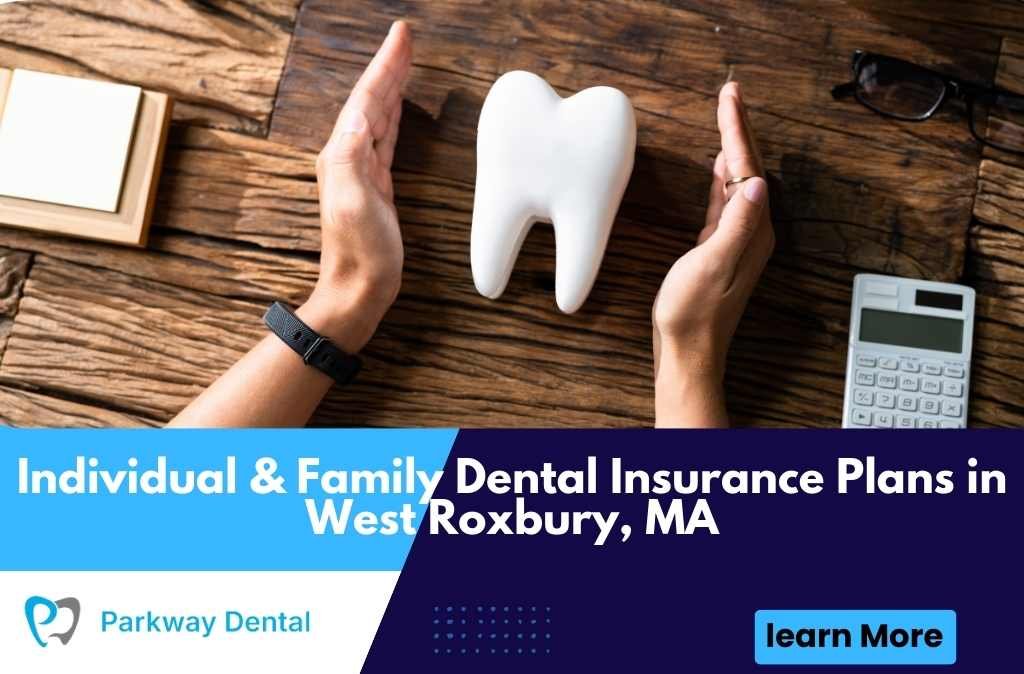 Individual & Family Dental Insurance Plans in West Roxbury, MA