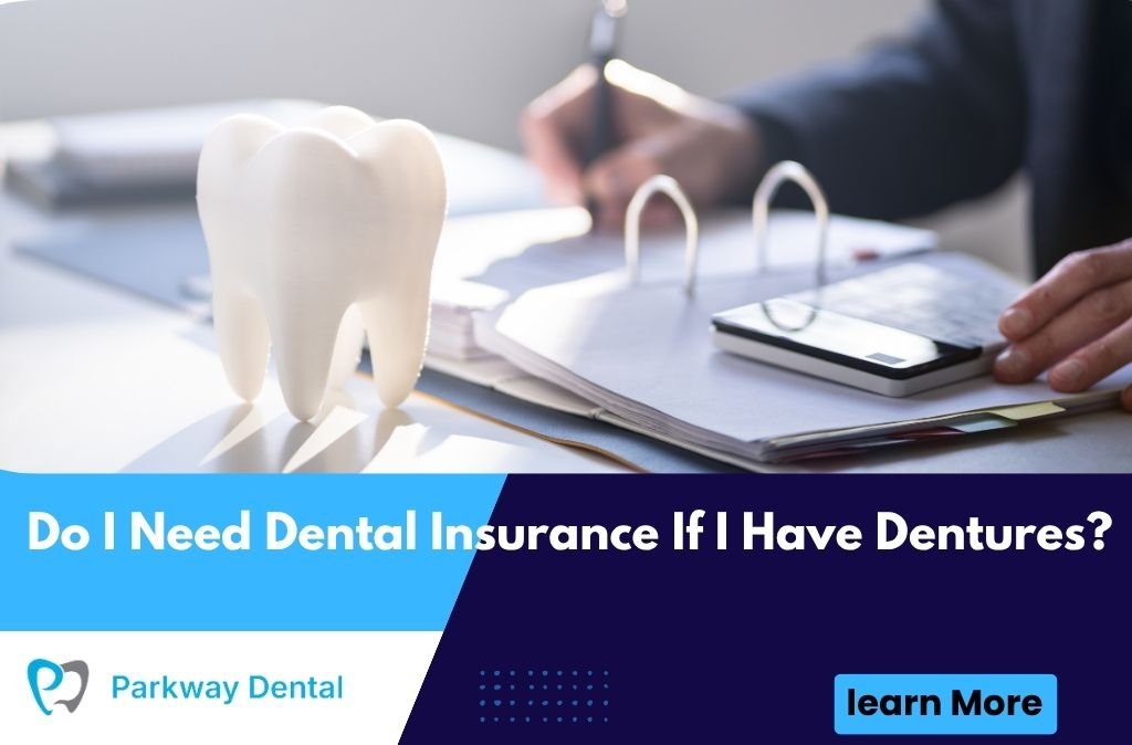 Do I Need Dental Insurance If I Have Dentures?