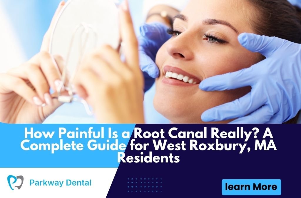 How Painful Is a Root Canal Really? A Complete Guide for West Roxbury, MA Residents