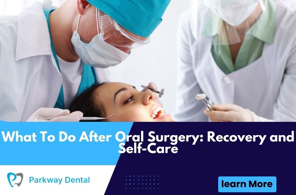 What To Do After Oral Surgery: Recovery and Self-Care