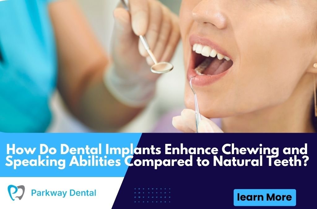How Do Dental Implants Enhance Chewing and Speaking Abilities Compared to Natural Teeth?