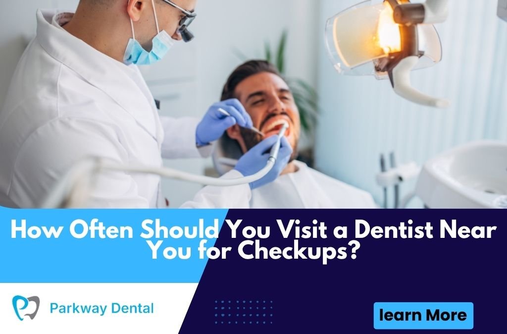 How Often Should You Visit a Dentist Near You for Checkups?