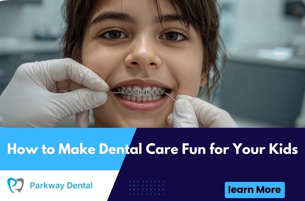 How to Make Dental Care Fun for Your Kids