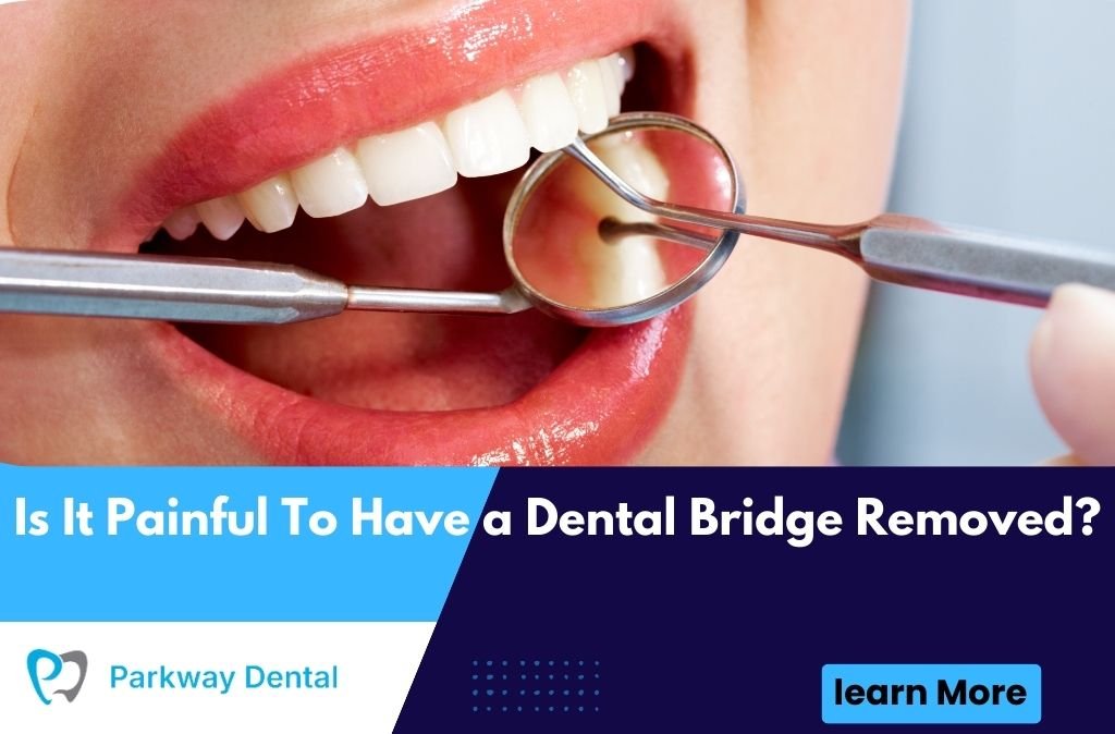 Is It Painful To Have a Dental Bridge Removed